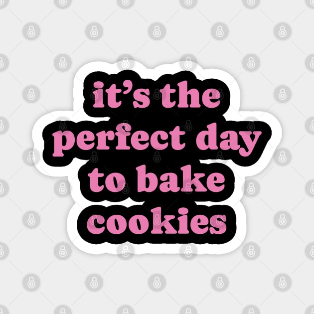 Perfect day to bake cookies! Magnet by DrystalDesigns