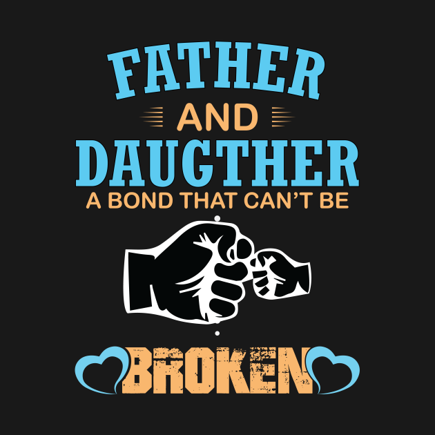 Father And Daughter A Bond That Cant Be Broken Father Daughter A Bond That Cant Be T Shirt