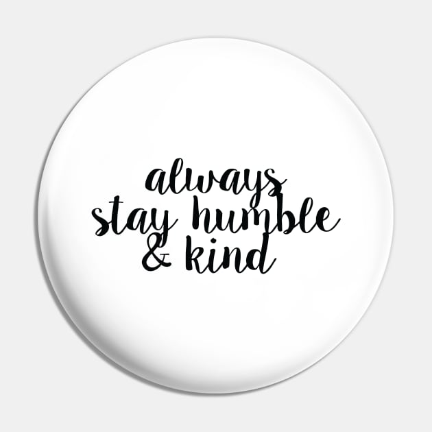 Always Stay Humble And Kind Pin by Nayo Draws