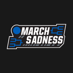 March Sadness T-Shirt
