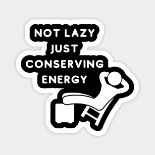 Not Lazy Just Conserving Energy Magnet