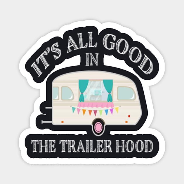 Its All Good In The Trailer Hood Magnet by Cristian Torres