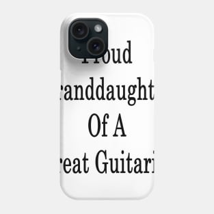 Proud Granddaughter Of A Great Guitarist Phone Case