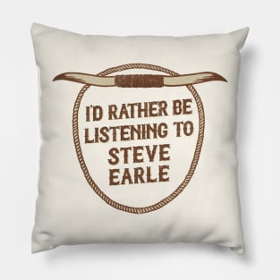 I'd Rather Be Listening To Steve Earle Pillow