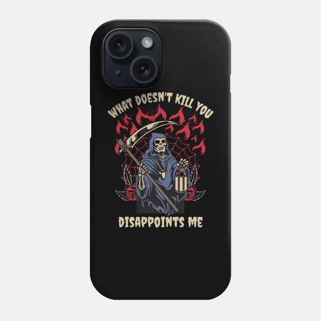 What Doesn't Kill You Disappoints Me Grim Reaper Funny Phone Case by FunkySimo