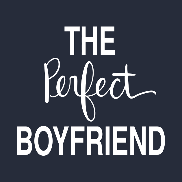 The Perfect Boyfriend: Loving Gift T-Shirt by Tessa McSorley