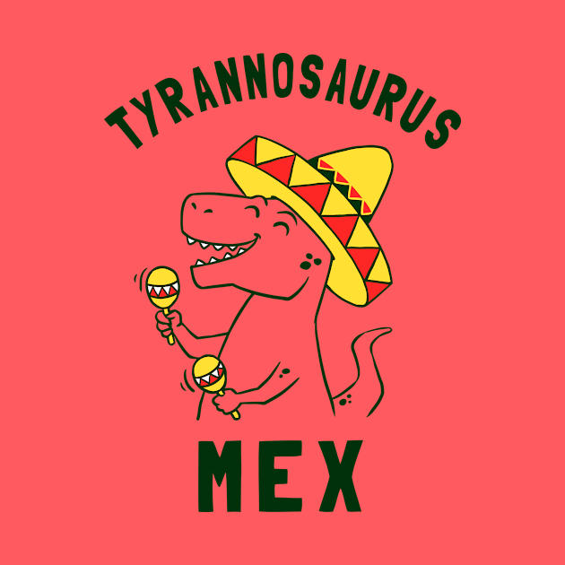 Tyrannosaurus Mex by dumbshirts