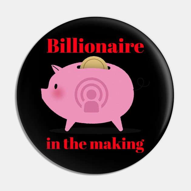 Billionaire in the making Pin by Aversome