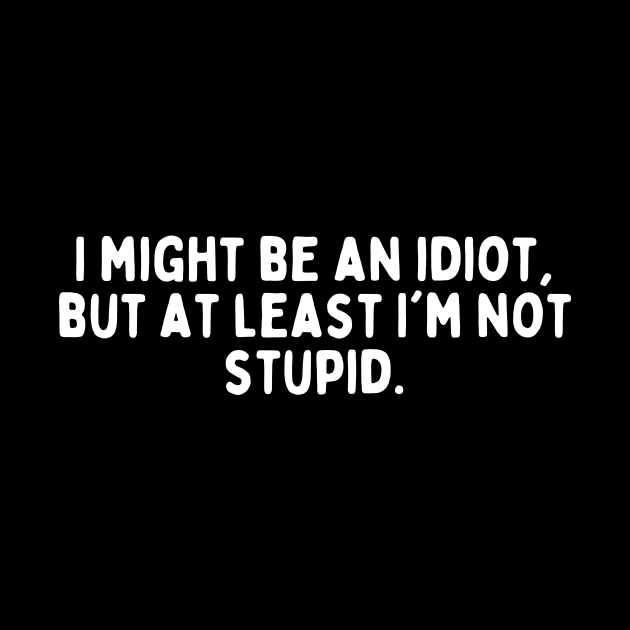 I Might Be Idiot, But I'm Not Stupid - Sarcastic Quote - Mug | TeePublic