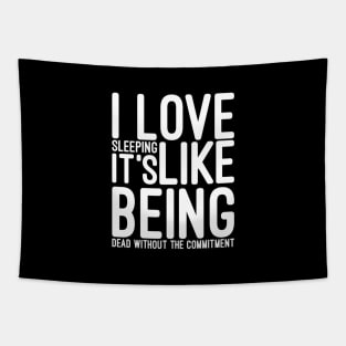 I Love Sleeping It's Like Being Dead Without The Commitment - Funny Sayings Tapestry