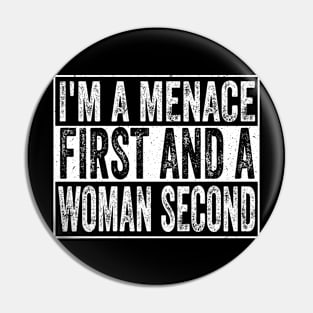 I'm A Menace First And A Woman Second Pin