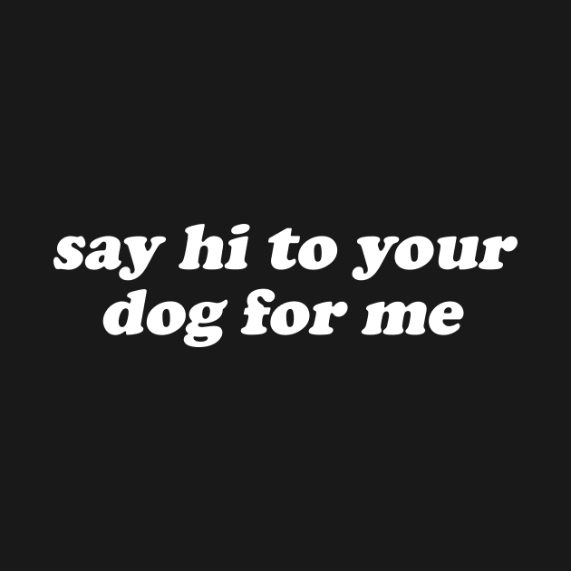 Say Hi To Your Dog For Me by Hamza Froug