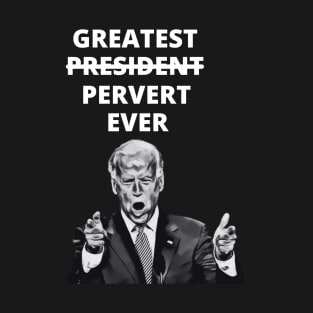Greatest Pervert Ever (Joe Biden) T-Shirt