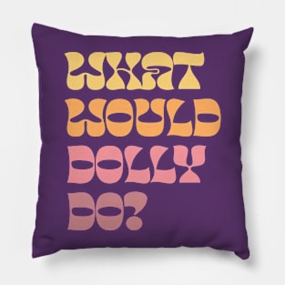 What Would Dolly Do? Pillow