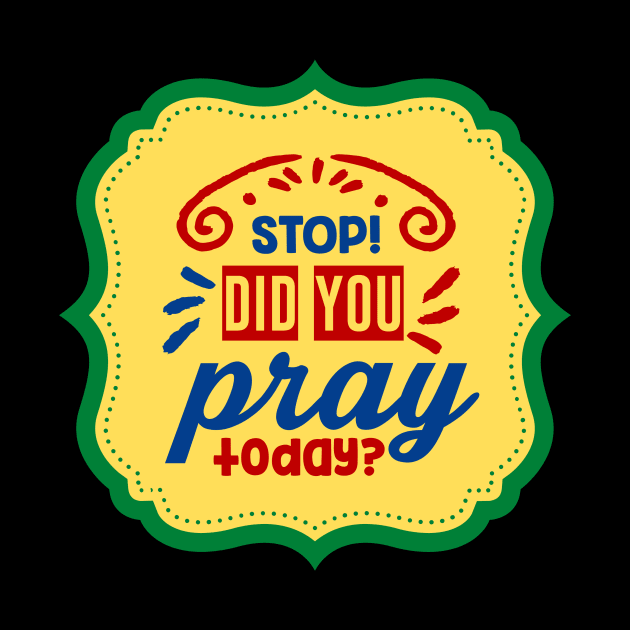 Stop Did You Pray Today by Prayingwarrior