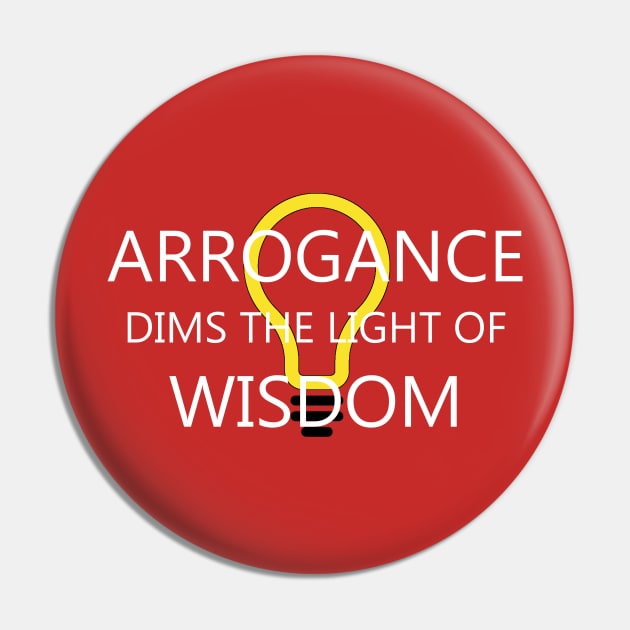 Arrogance Dims Wisdom Pin by Creation247