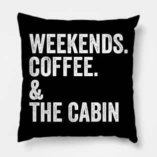 Weekends. Coffee. & The Cabin. | Gift For Cabin Lover | SweatShirt or Pillow