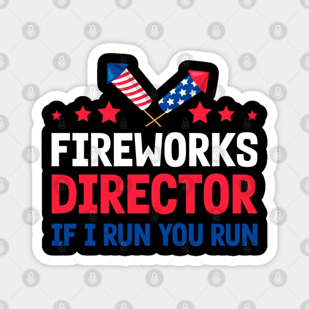 Funny Fireworks Director If I Run You Run 4th Of July Magnet by Rosemat