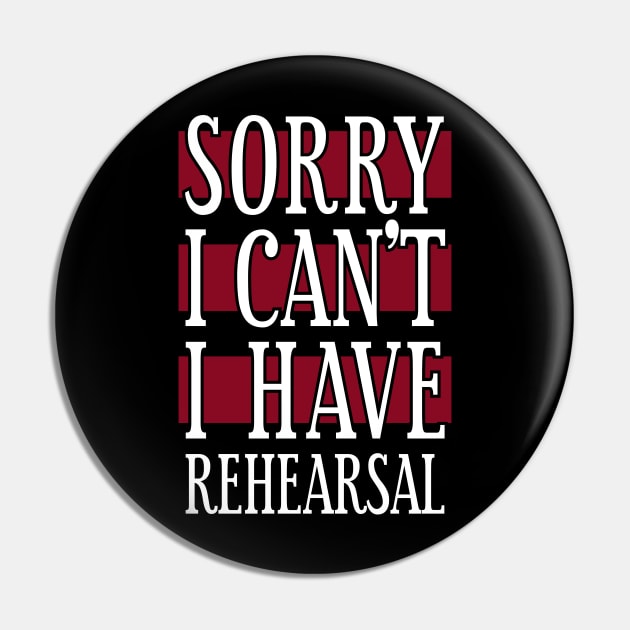 Sorry I Can't I Have Rehearsal Pin by Tesszero