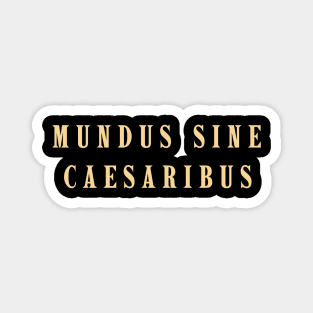 Mundus-Sine-Caesaribus Magnet