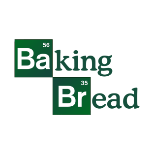 Baking Bread | Breaking Bad T-Shirt