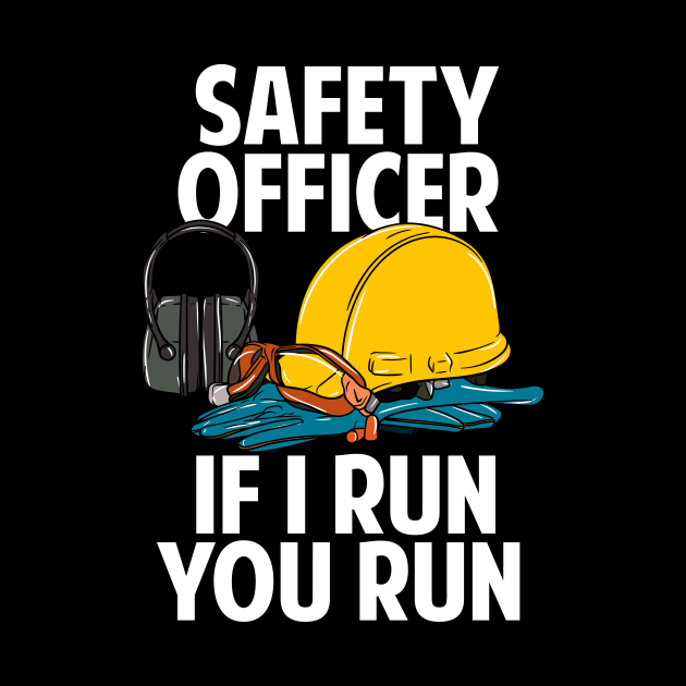 Safety Officer If I Run You Run by teweshirt
