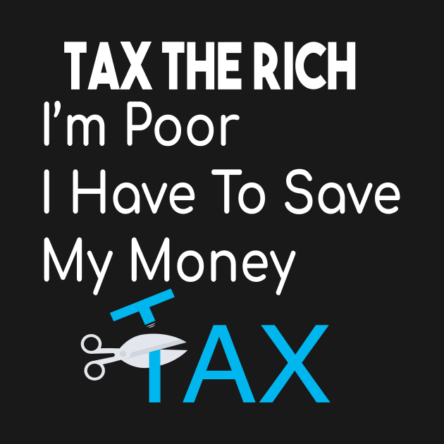 Tax The Rich Not The Poor, Equality Gift Idea, Poor People, Rich People by StrompTees