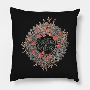 Autumn Is Here Pillow