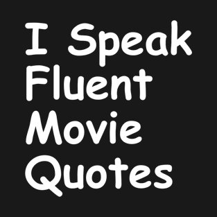 I Speak Fluent Movie Quotes T-Shirt