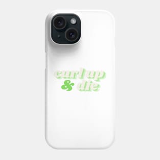 Curl up & die Phone Case