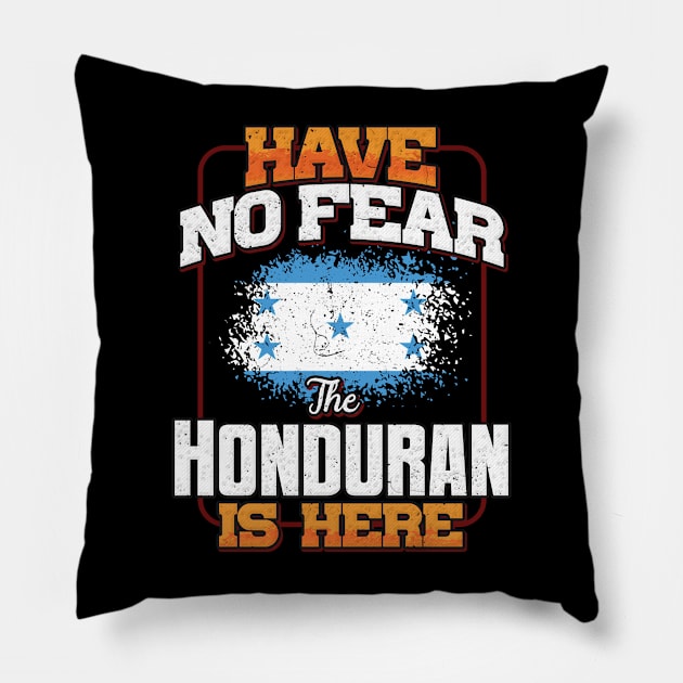 Honduran Flag  Have No Fear The Honduran Is Here - Gift for Honduran From Honduras Pillow by Country Flags