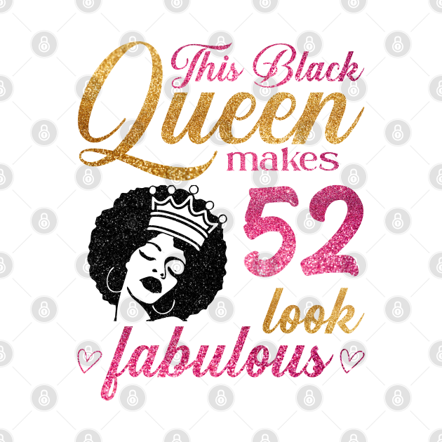 This Black Queen makes 52 look fabulous - Black Grandma - T-Shirt