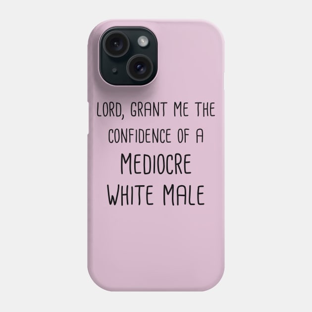 Lord, Grant Me The Confidence Of A Mediocre White Male (Black Text) Phone Case by gusilu