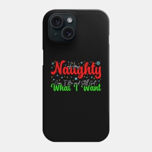 How Naughty Can I Be and Still Get What I Want - Funny Christmas Quote Phone Case