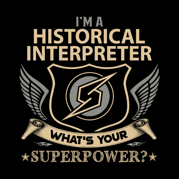 Historical Interpreter T Shirt - Superpower Gift Item Tee by Cosimiaart