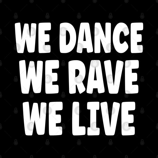 We Dance We Rave We Live by eighttwentythreetees