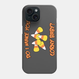 Do I Make You Corny Baby? Phone Case