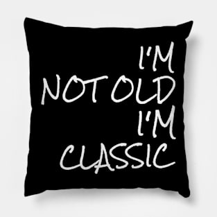 im not old im classic 49 Pillow