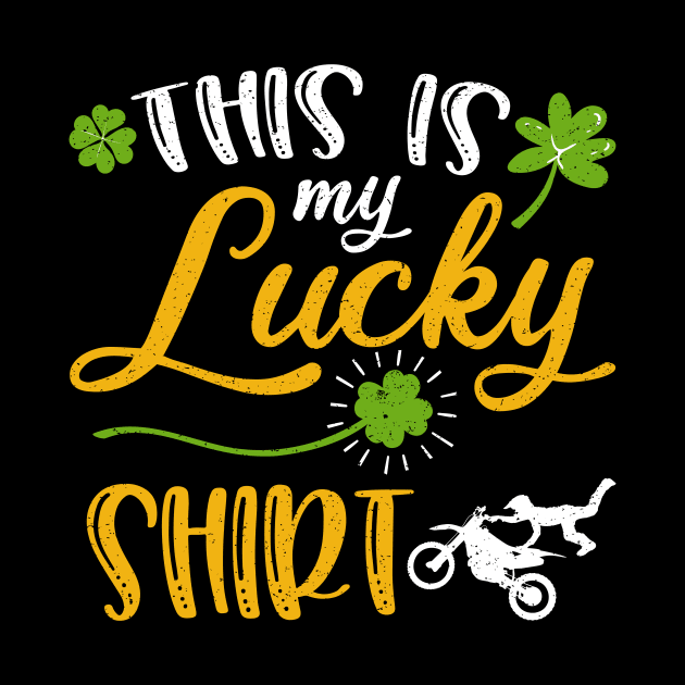 Dirt bike This is My Lucky Shirt St Patrick's Day by maximel19722