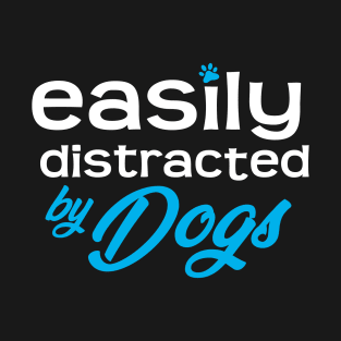 Easily Distracted By Dogs T-Shirt