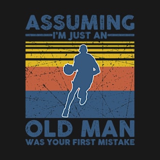 Assuming I'm Just An Old Man Basketball Gift T-Shirt