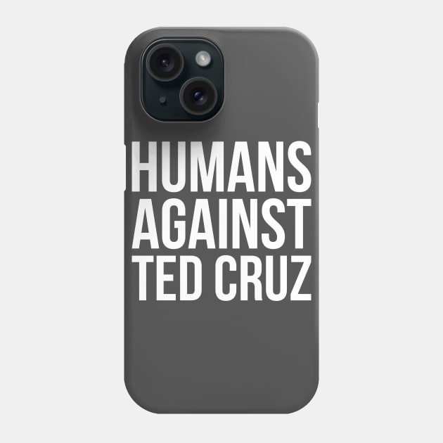 Humans Against Ted Cruz Phone Case by hellomammoth