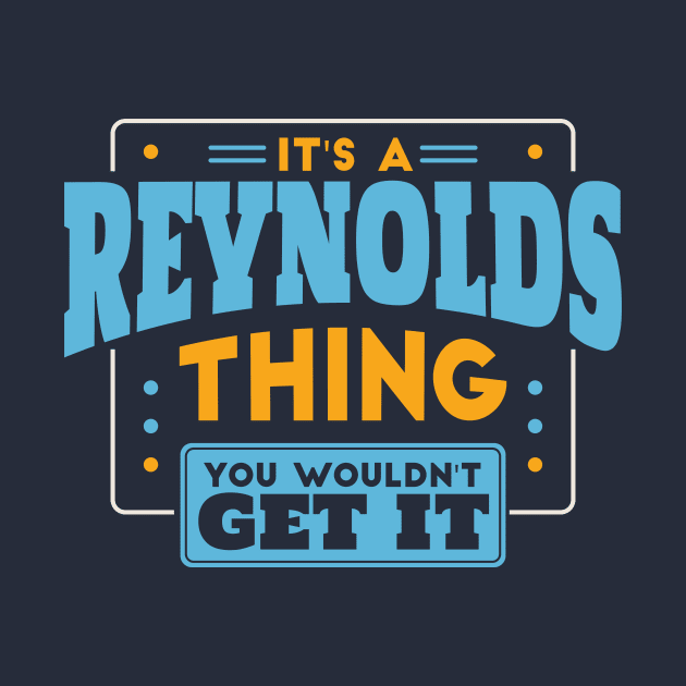 It's a Reynolds Thing, You Wouldn't Get It // Reynolds Family Last Name by Now Boarding