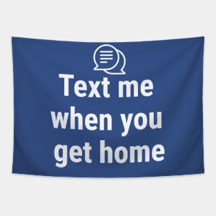 Text me when you get home White Tapestry