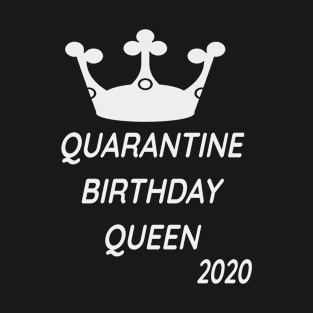 Quarantine birthday Queen 2020 T-Shirt