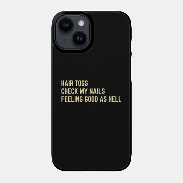 Hair toss check my nails feeling good as hell - Lizzo - Phone Case | TeePublic Hair toss check my nails feeling good as hell - Lizzo - Phone Case | TeePublic