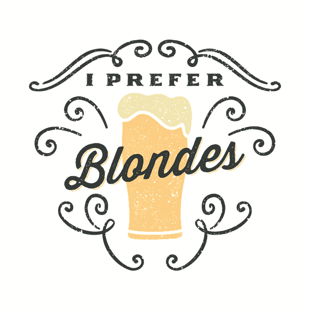 I Prefer Blondes Beer Lover by pamohe