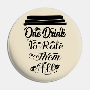 COFFEE - One Drink To Rule Them All Cool Coffee Pin