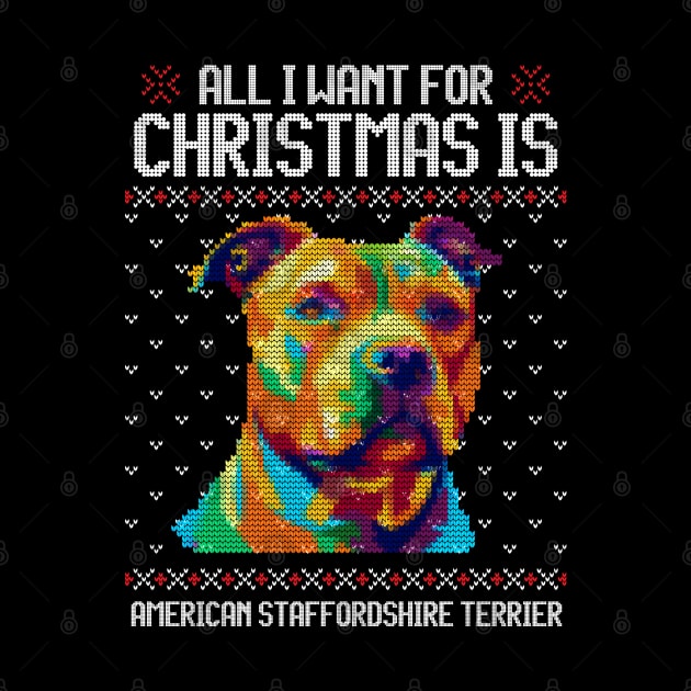 All I Want for Christmas is American Staffordshire Terrier - Christmas Gift for Dog Lover by Ugly Christmas Sweater Gift