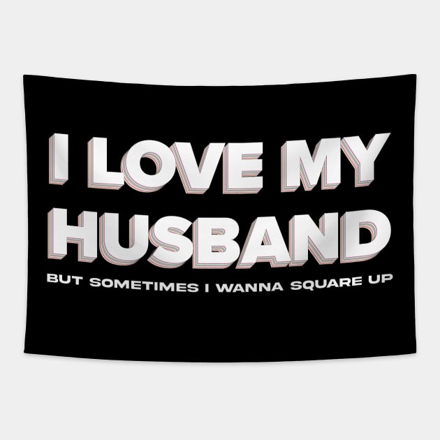 Funny I Love My Husband But Sometimes I Wanna Square Up Tapestry by Exosia store